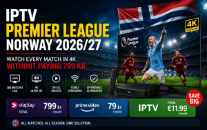 IPTV Premier League Norway 2026/27 – 4K live football streaming for viewers in Norway