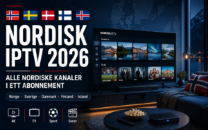 Nordisk IPTV 2026 – nordiske TV-kanaler fra Norge, Sverige, Danmark, Finland og Island
