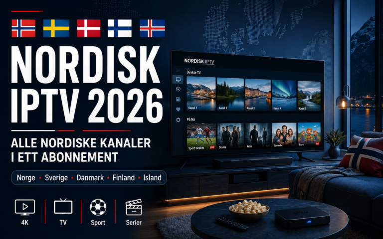 Nordisk IPTV 2026 – nordiske TV-kanaler fra Norge, Sverige, Danmark, Finland og Island