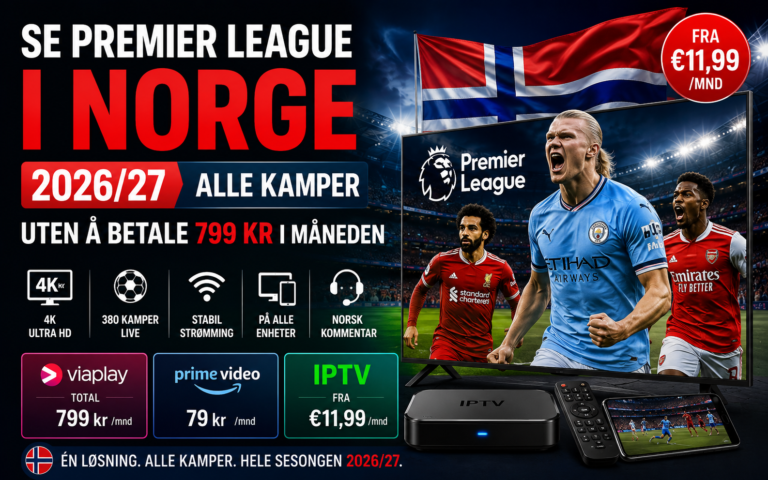 Premier League i Norge 2026/27 – se alle kamper i 4K med IPTV